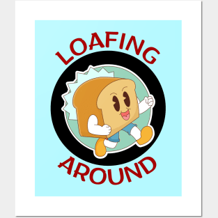 Loafing Around | Bread Pun Posters and Art